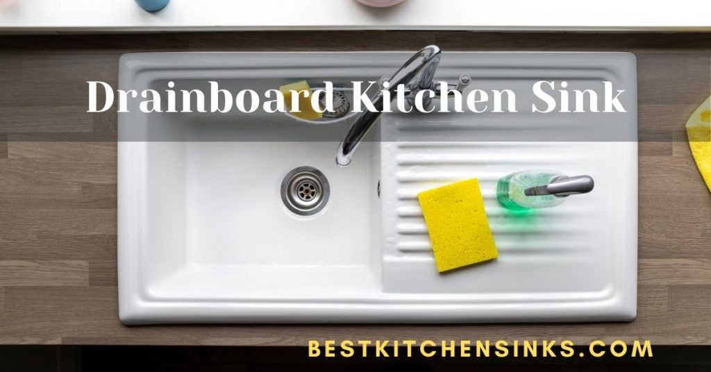 Drainboard Kitchen Sink - best types of kitchen sinks